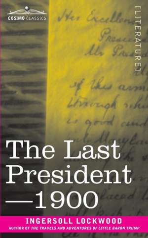 The Last President or 1900 de Ingersoll Lockwood