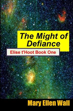 The Might of Defiance de Mary E Wall