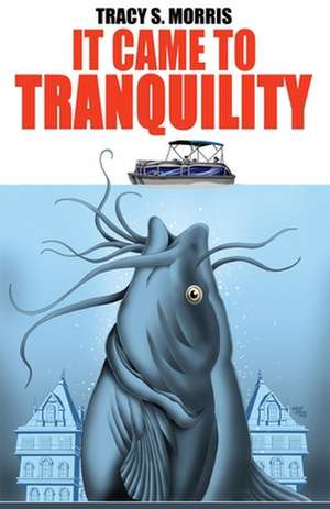 It Came To Tranquility de Tracy S. Morris