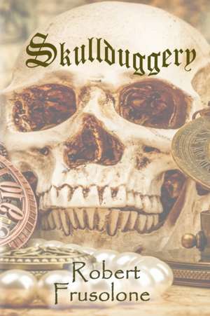 Skullduggery de Robert Frusolone