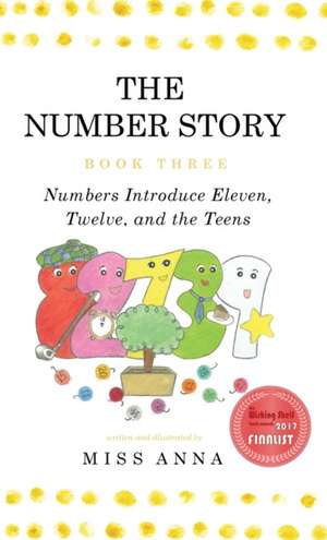 The Number Story 3 / The Number Story 4: Numbers Introduce Eleven, Twelve, and the Teens / Numbers Teach Children Their Ordinal Names de Anna