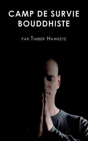 LE BUDDHIST BOOT CAMP de Timber Hawkeye