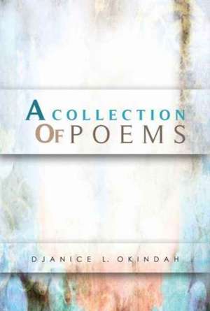 A Collection Of Poems de Djanice L Okindah