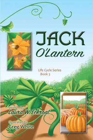 Jack O'Lantern: Life Cycle Series Book 3 de Laura W. Eckroat