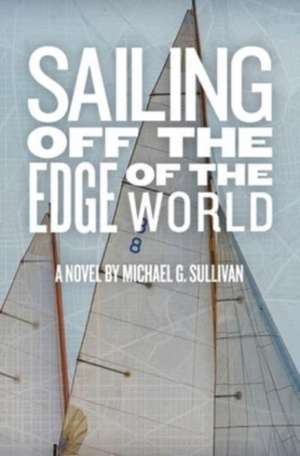 Sailing Off the Edge of the World de Michael G Sullivan