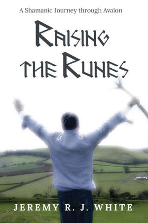 Raising the Runes de Jeremy R. J. White