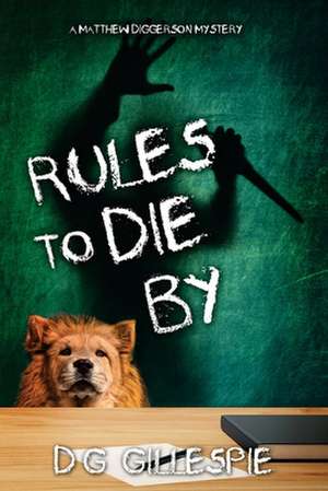 Rules to Die By: A Matthew Diggerson Mystery de D. G. Gillespie