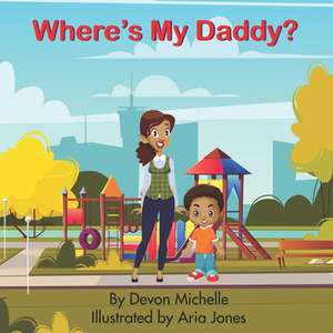 Where's My Daddy? de Devon Michelle