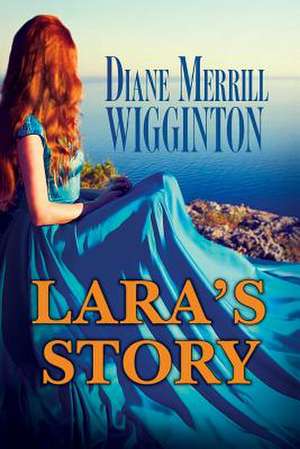 Lara's Story de Diane Merrill Merrill Wigginton