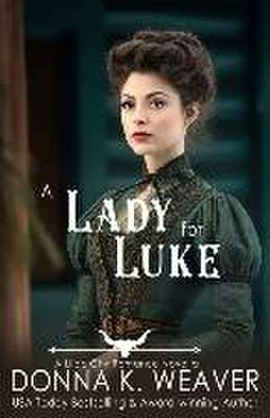 A Lady for Luke de Donna K. Weaver