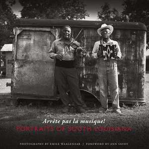 Arrete Pas La Musique!: Portraits of South Louisiana de Emile Waagenaar