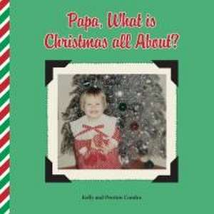 Papa, What is Christmas all About? de Kelly Condra