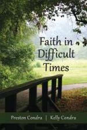 Faith In Difficult Times de Preston Condra