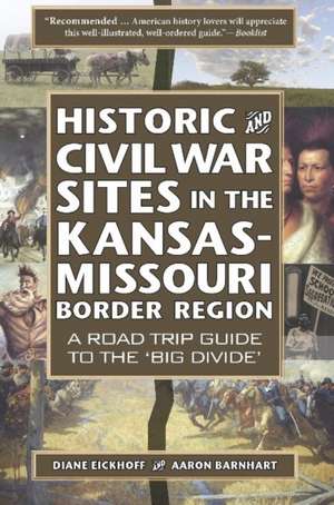 Historic and Civil War Sites in the Kansas-Missouri Border Region: A Road Trip Guide to the 'Big Divide' de Diane Eickhoff