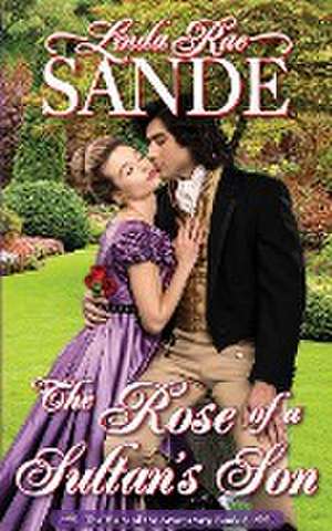 The Rose of a Sultan's Son de Linda Rae Sande