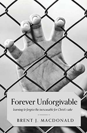 Forever Unforgivable de Brent J MacDonald