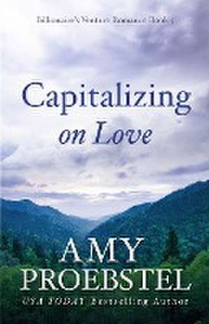 Capitalizing on Love de A. B. Proebstel