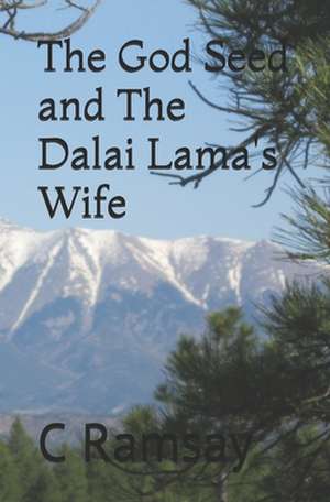 The God Seed and The Dalai Lama's Wife de C. Ramsay