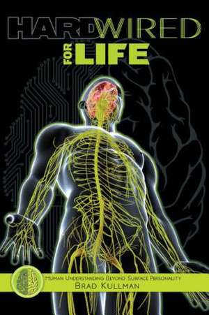 Hardwired for Life de Brad Kullman