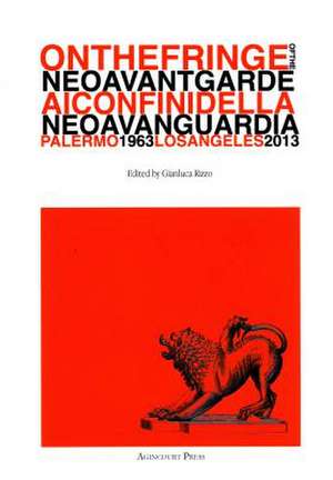 On the Fringe of the Neoavantgarde / AI Confini Della Neoavanguardia, Palermo 1963 - Los Angeles 2013 de Gianluca Rizzo