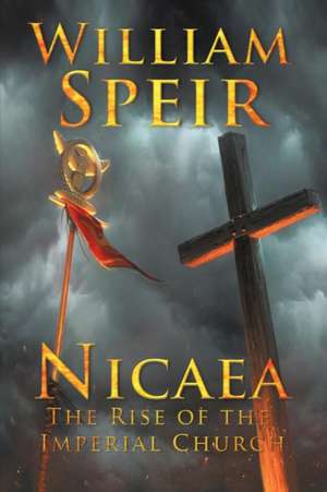 Nicaea - The Rise of the Imperial Church de William Speir