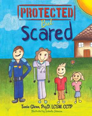 Protected But Scared de Tania Glenn
