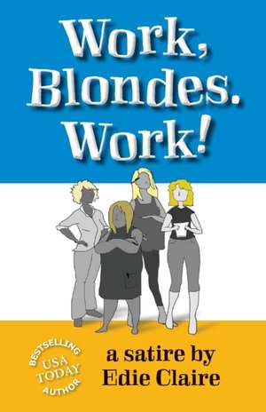 Corporately Blonde: Originally Titled Work, Blondes. Work! de Edie Claire