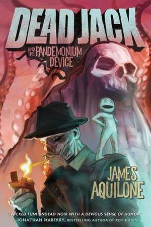 Dead Jack and the Pandemonium Device de James Aquilone