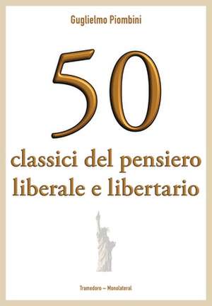 50 classici del pensiero liberale e libertario de Guglielmo Piombini