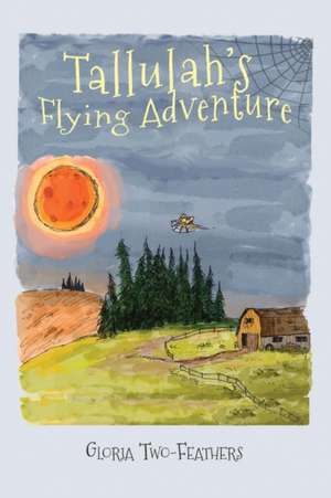 Tallulah's Flying Adventure de Gloria Two-Feathers