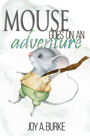 Mouse Goes on an Adventure de Joy A Burke