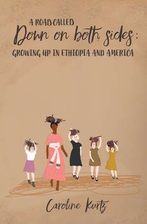 A Road Called Down on Both Sides: Growing Up in Ethiopia and America de Caroline Kurtz