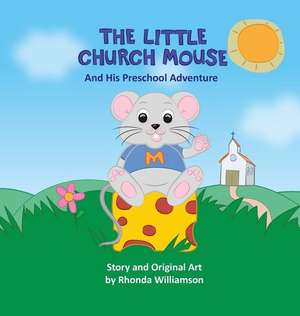 The Little Church Mouse and His Preschool Adventure de Rhonda Williamson