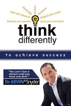 Think Differently to Achieve Success de Kevin C Snyder