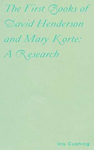 The First Books of David Henderson and Mary Korte: A Research de Iris Cushing