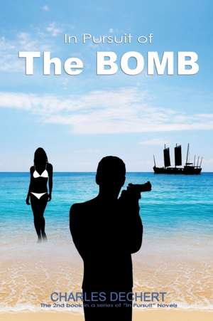 In Pursuit Of The Bomb de Charles Dechert