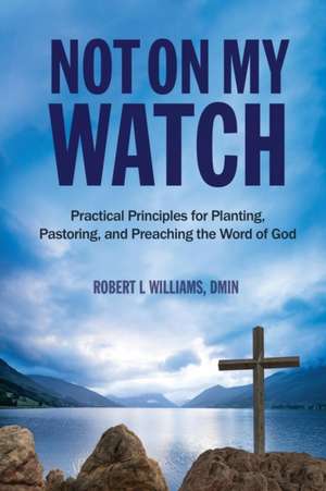 Not On My Watch de DMin Robert L Williams