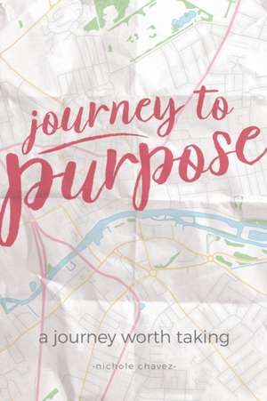 Journey to Purpose de Nichole Chavez