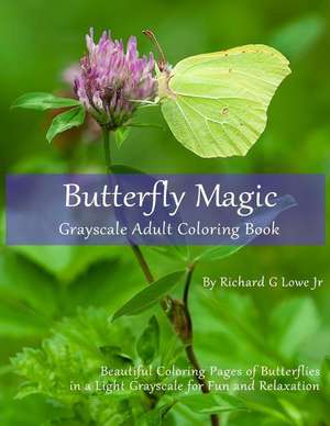 Butterfly Magic Grayscale Adult Coloring Book de Richard G Lowe Jr