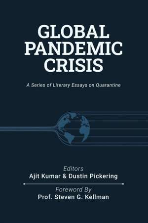 Global Pandemic Crisis: a series of literary essays on quarantine de Dustin Pickering