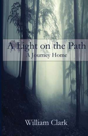 A Light on the Path de William Clark