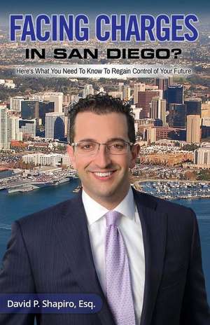 Facing Charges In San Diego? de David P Shapiro