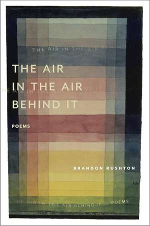 The Air in the Air Behind It de Brandon Rushton