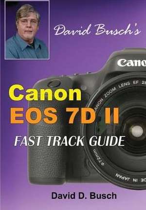 David Busch's Canon EOS 7D Mark II FAST TRACK GUIDE de David Busch