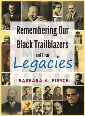 Remembering Our Black Trailblazers and Their Legacies de Barbara Pierce