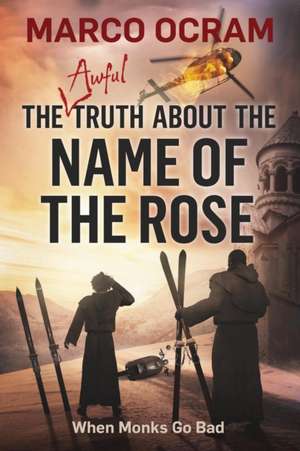 The Awful Truth About The Name Of The Rose de Marco Ocram