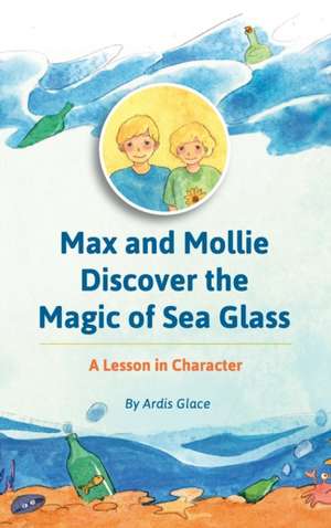 Max And Mollie Discover the Magic of Sea Glass de Ardis Glace