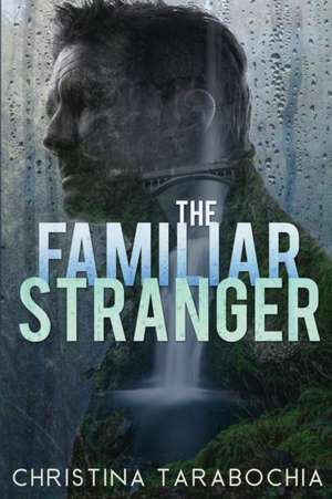 The Familiar Stranger de Christina Tarabochia