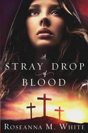 A Stray Drop of Blood de Roseanna M. White