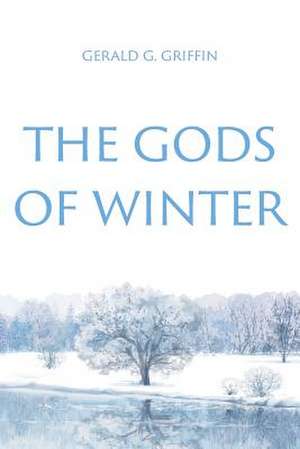 The Gods of Winter de Gerald G. Griffin